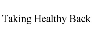 TAKING HEALTHY BACK