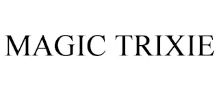 MAGIC TRIXIE