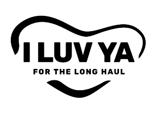 I LUV YA FOR THE LONG HAUL