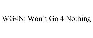 WG4N: WON'T GO 4 NOTHING