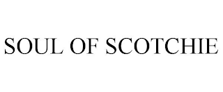SOUL OF SCOTCHIE