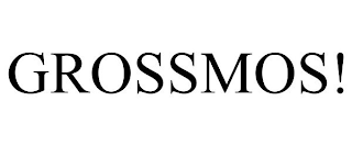 GROSSMOS!
