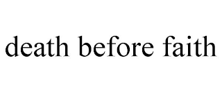 DEATH BEFORE FAITH