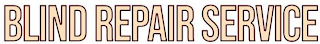 BLIND REPAIR SERVICE