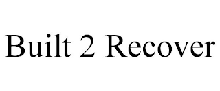 BUILT 2 RECOVER