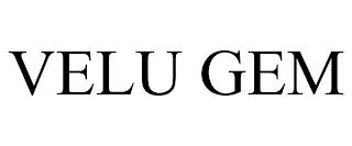 VELU GEM