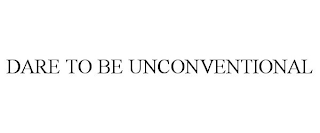 DARE TO BE UNCONVENTIONAL