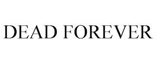 DEAD FOREVER