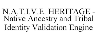 N.A.T.I.V.E. HERITAGE - NATIVE ANCESTRY AND TRIBAL IDENTITY VALIDATION ENGINE