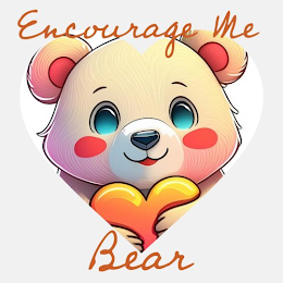 ENCOURAGE ME BEAR