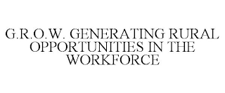 G.R.O.W. GENERATING RURAL OPPORTUNITIES IN THE WORKFORCE