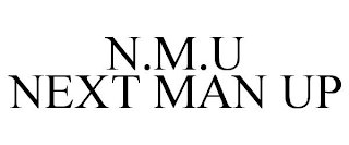 N.M.U NEXT MAN UP
