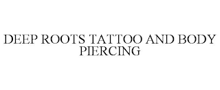 DEEP ROOTS TATTOO AND BODY PIERCING