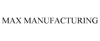 MAX MANUFACTURING