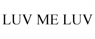 LUV ME LUV