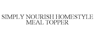 SIMPLY NOURISH HOMESTYLE MEAL TOPPER