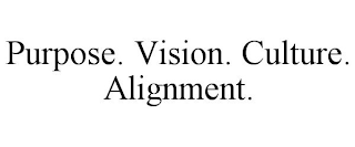 PURPOSE. VISION. CULTURE. ALIGNMENT.
