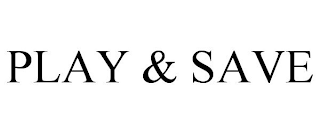 PLAY & SAVE