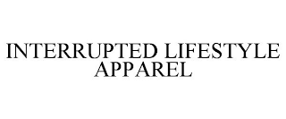 INTERRUPTED LIFESTYLE APPAREL