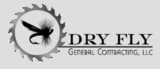 DRY FLY GENERAL CONTRACTING, LLC