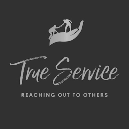 TRUE SERVICE REACHING OUT TO OTHERS