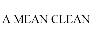 A MEAN CLEAN