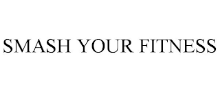 SMASH YOUR FITNESS