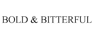 BOLD & BITTERFUL