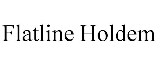 FLATLINE HOLDEM