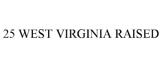 25 WEST VIRGINIA RAISED