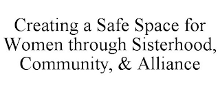 CREATING A SAFE SPACE FOR WOMEN THROUGH SISTERHOOD, COMMUNITY, & ALLIANCE