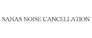 SANAS NOISE CANCELLATION
