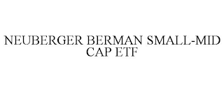 NEUBERGER BERMAN SMALL-MID CAP ETF