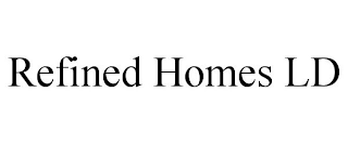REFINED HOMES LD