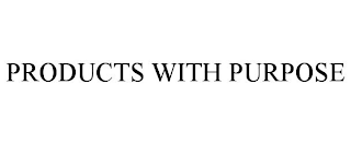 PRODUCTS WITH PURPOSE