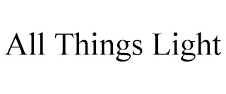 ALL THINGS LIGHT