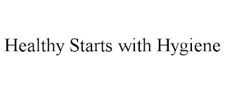 HEALTHY STARTS WITH HYGIENE