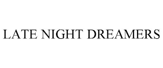 LATE NIGHT DREAMERS
