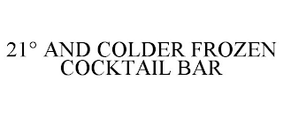 21° AND COLDER FROZEN COCKTAIL BAR