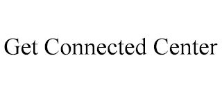 GET CONNECTED CENTER