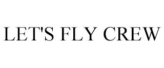 LET'S FLY CREW