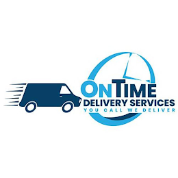 ON TIME DELIVERY SERVICES YOU CALL WE DELIVER