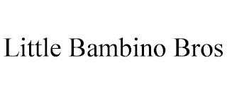 LITTLE BAMBINO BROS