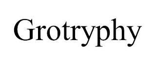GROTRYPHY