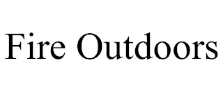FIRE OUTDOORS