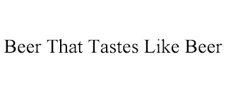 BEER THAT TASTES LIKE BEER