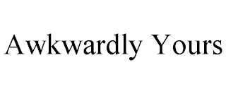 AWKWARDLY YOURS
