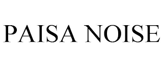 PAISA NOISE