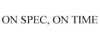 ON SPEC, ON TIME