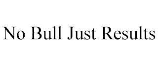 NO BULL JUST RESULTS